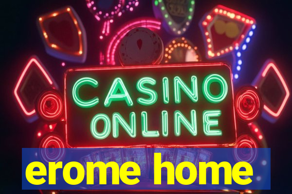 erome home